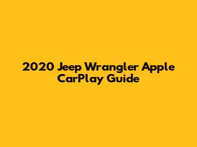 2020 Jeep Wrangler Apple CarPlay Guide