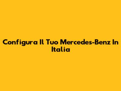 Configura Il Tuo Mercedes-Benz In Italia