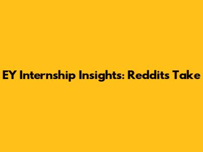 EY Internship Insights: Reddit's Take